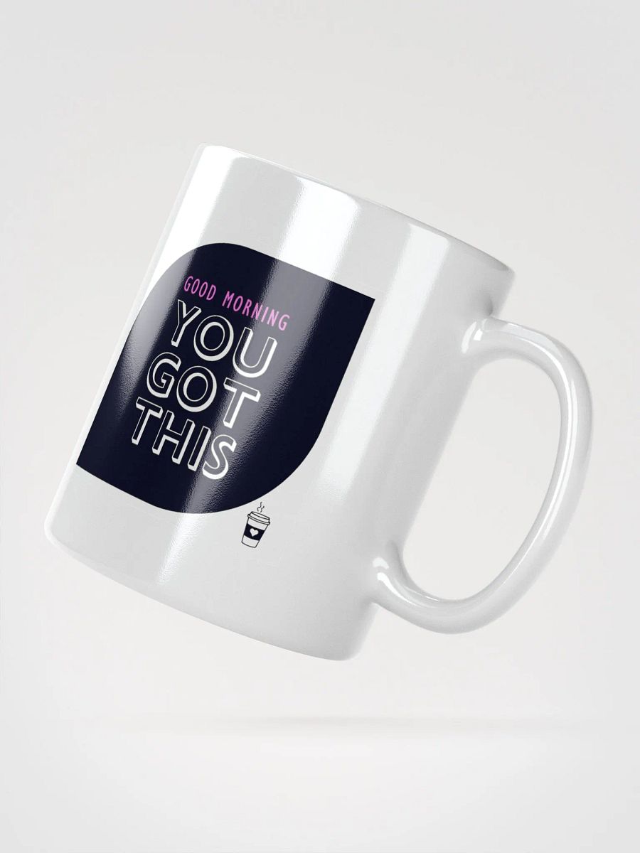 POSITIVE AFFIRMATION FUNNY MUGS 4 U “Good morning. You got this” product image (2)