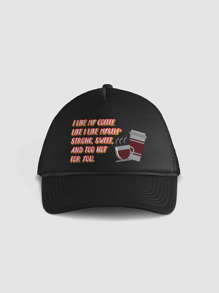 I like my coffee like I like myself: strong, sweet, and too hot for you. coffee funny cap product image (1)
