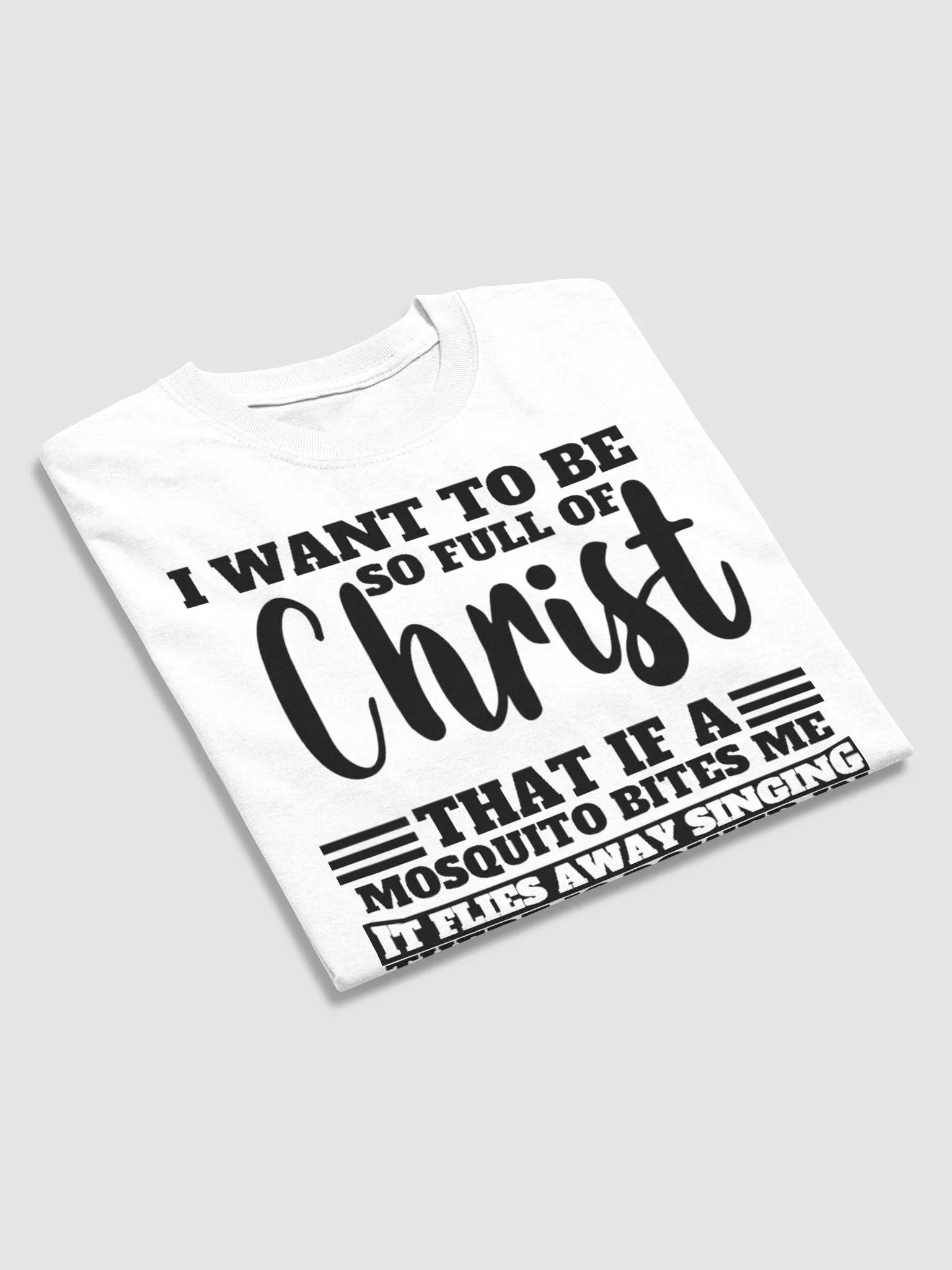 I WANT TO BE SO FULL OF CHRIST THAT IS A MOSQUITO BITES ME IT FLIES AWAY SINGING THERE IS POWER IN THE BLOOD T-SHIRT product image (4)