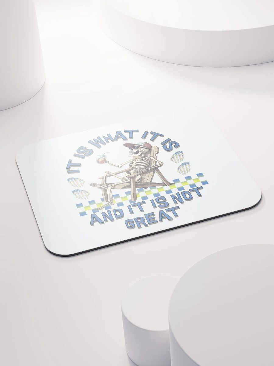 It Is What It Is And It Is Not Great Skeleton Vibes Mouse Pad product image (4)