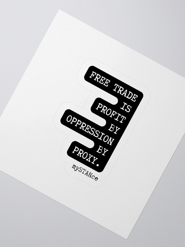Free Trade is Profit by Oppression by Proxy Sticker product image (5)