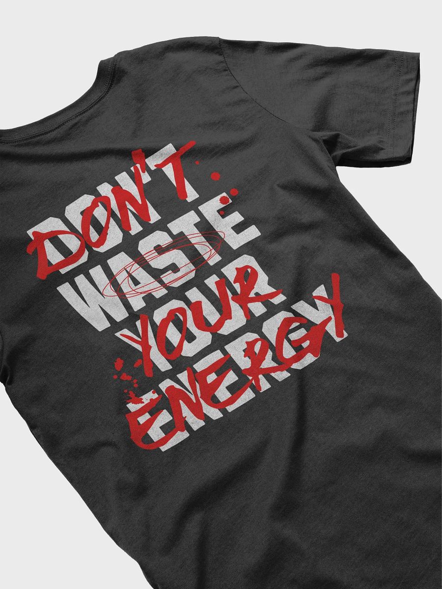 DON'T WASTE YOUR ENERGY T-Shirt product image (4)