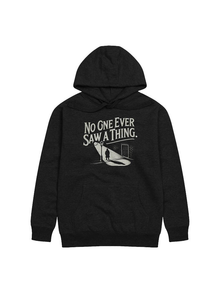 "No One Ever Saw A Thing" Unisex Hoodie product image (1)