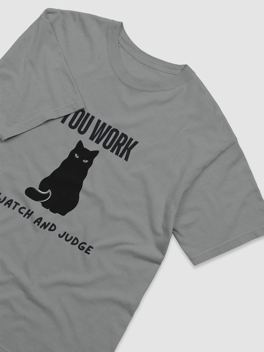 You Work I Watch and Judge T-shirt product image (2)