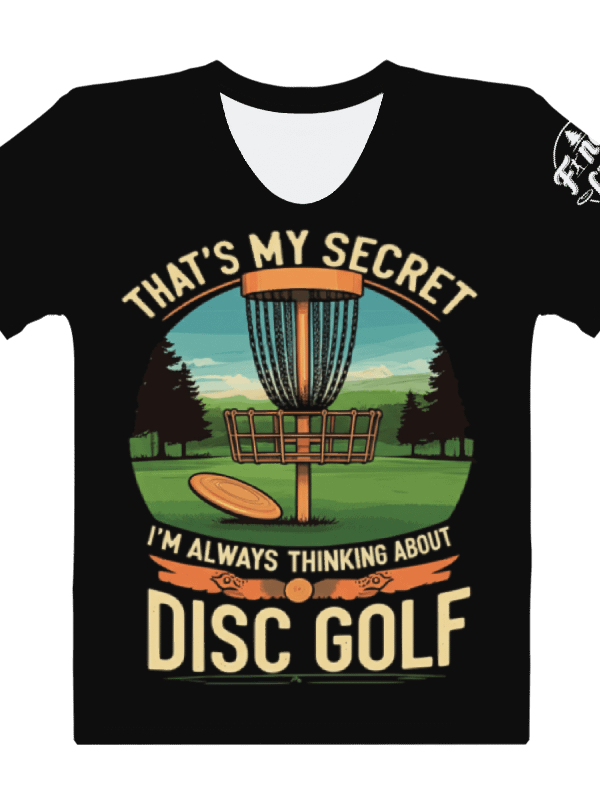 Fancy Lads Women's Black T-shirt "That's My Secret I'm Always Thinking About Disc Golf" product image (1)