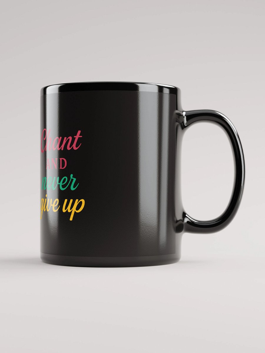 Chant and Never Give Up – Nichiren Buddhism Motivational Black Mug (11oz/15oz) product image (1)