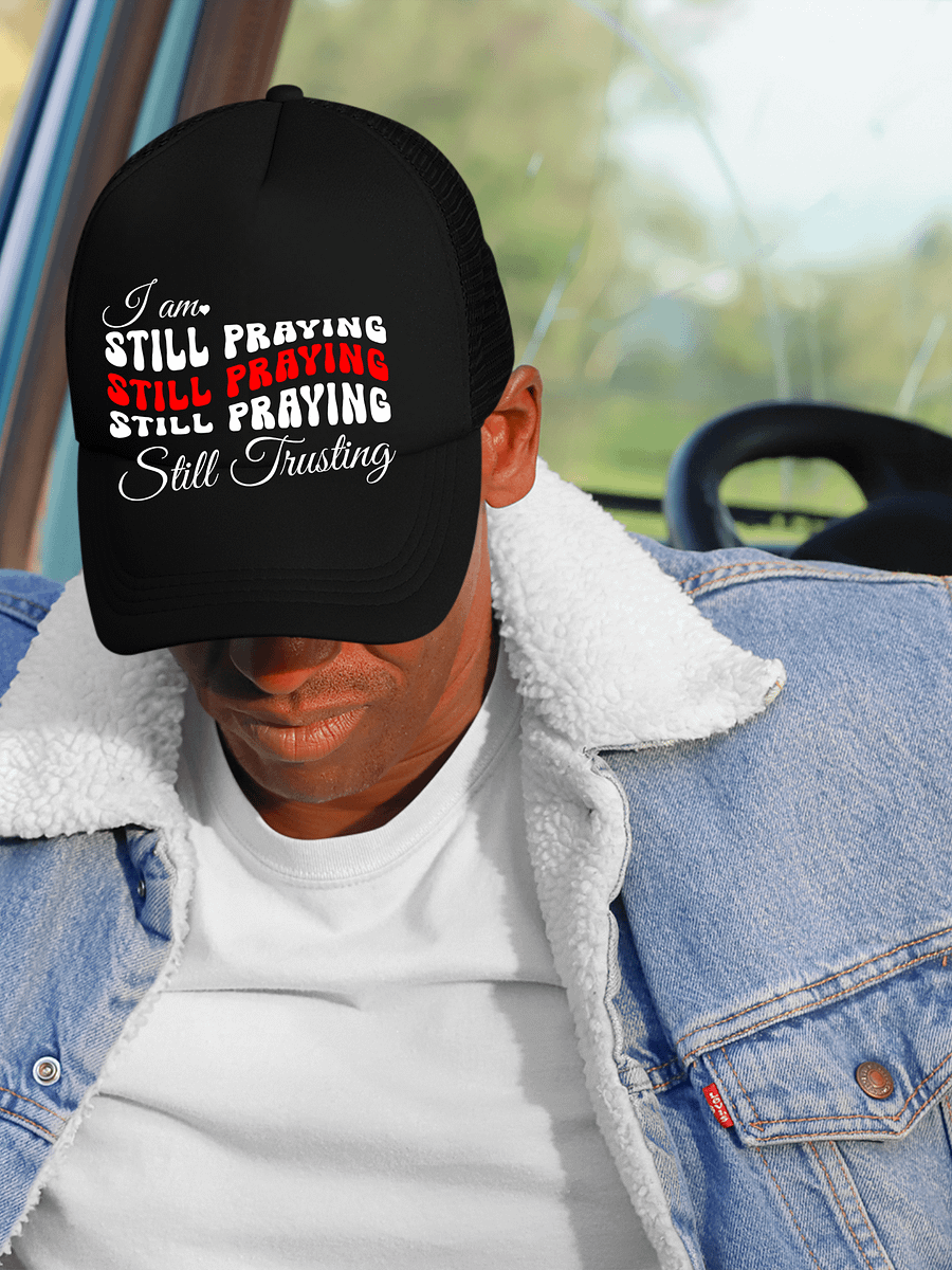 I am Still Praying, Still Trusting Trucker Hat. product image (1)