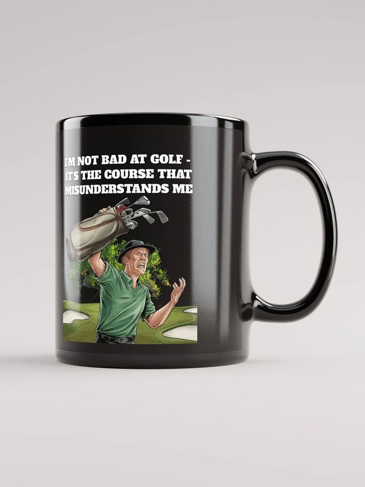 I'm Not Bad At Golf - It's The Course That Misunderstands Me Black Mug product image (1)
