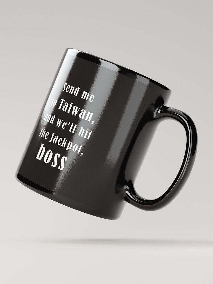 Send me to Taiwan, and we’ll hit the jackpot, boss_ black coffee mug product image (4)
