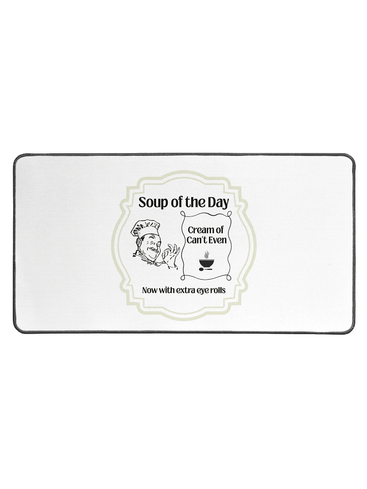 Soup of the Day: Cream of Can’t Even – Now with Extra Eye Rolls Desk Mat product image (1)