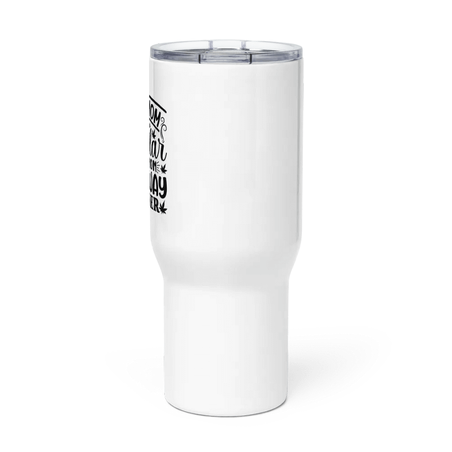 Weed Mom Is Life Regular Mom Any Way Higher - Travel Mug w/ Handle product image (3)