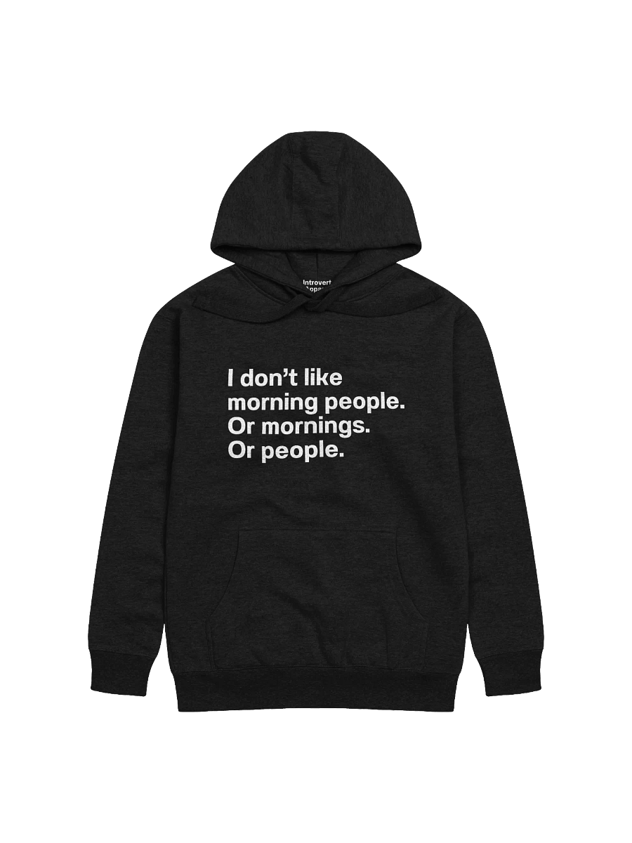I don't like morning people. Or mornings. Or people. Unisex Hoodie product image (2)