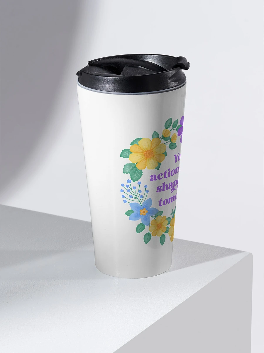 Your actions today shape your tomorrow - Motivational Travel Mug product image (2)