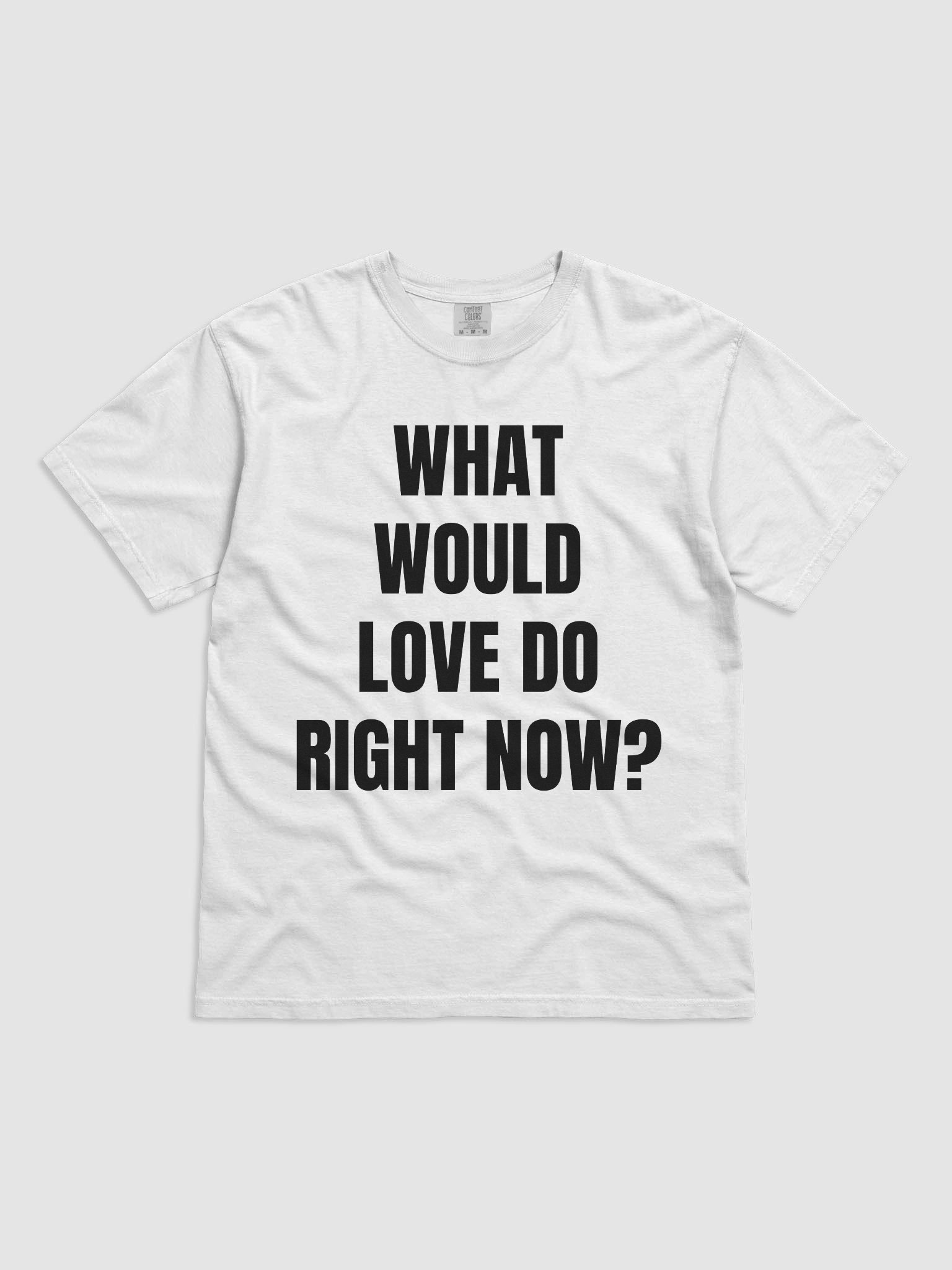 WHAT WOULD LOVE DO RIGHT NOW? – Conscious Tee (White) product image (1)