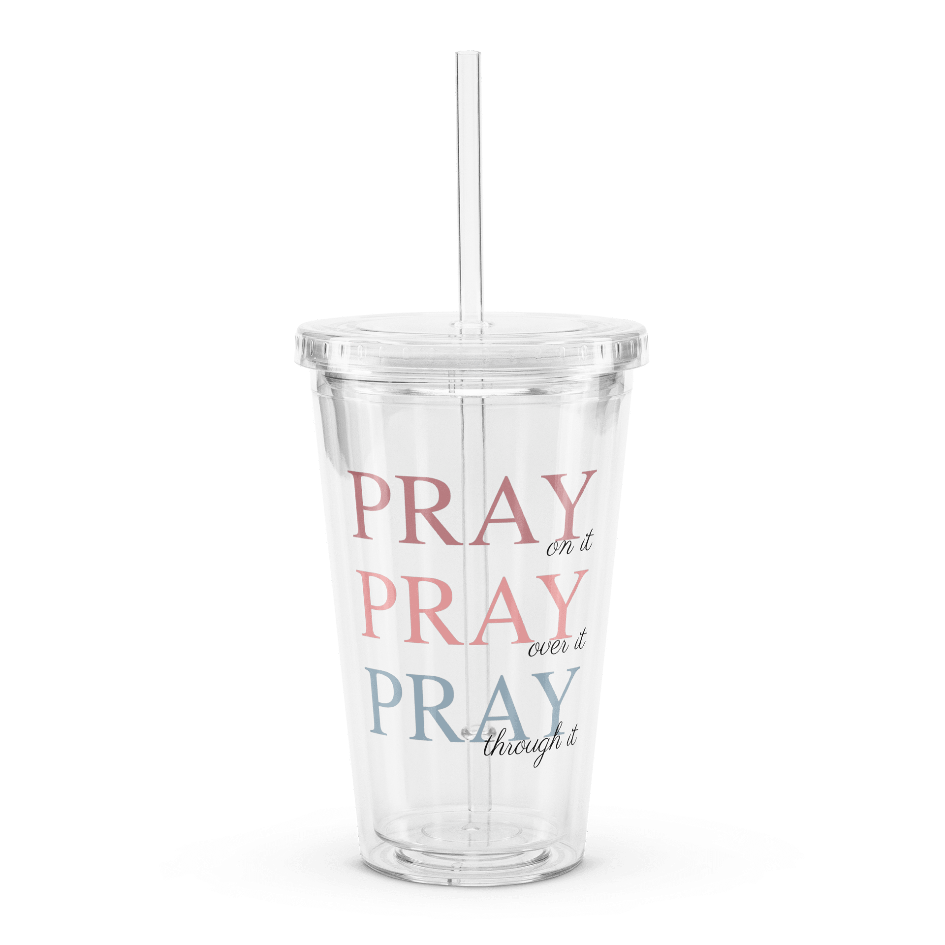 Pray On It, Pray Over It, Pray Through It | Double Wall Clear Plastic Tumbler (16 oz) product image (1)