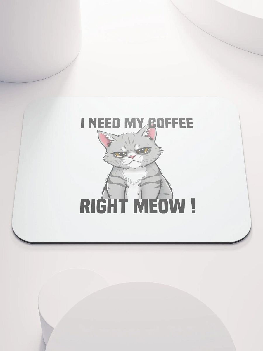 i need my coffee right meow mouse pad product image (1)