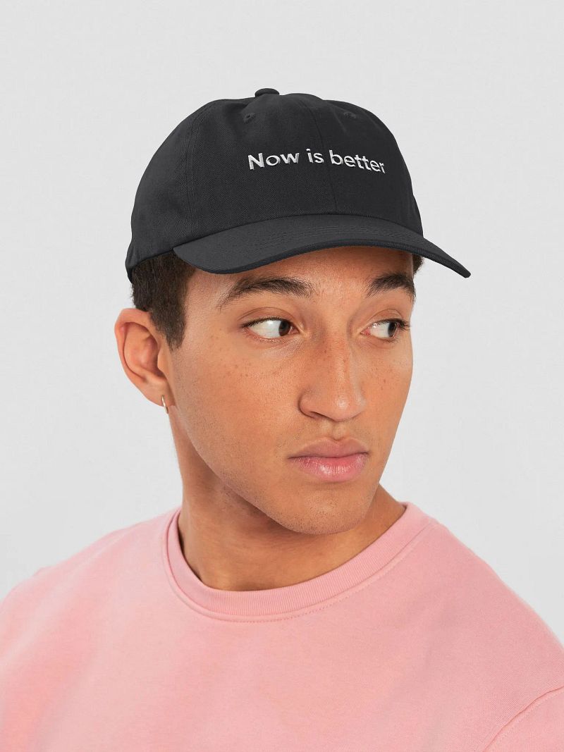 Now is better cap - 100% cotton
