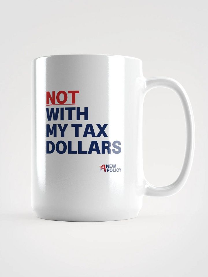 Not With My Tax Dollars Mug product image (1)
