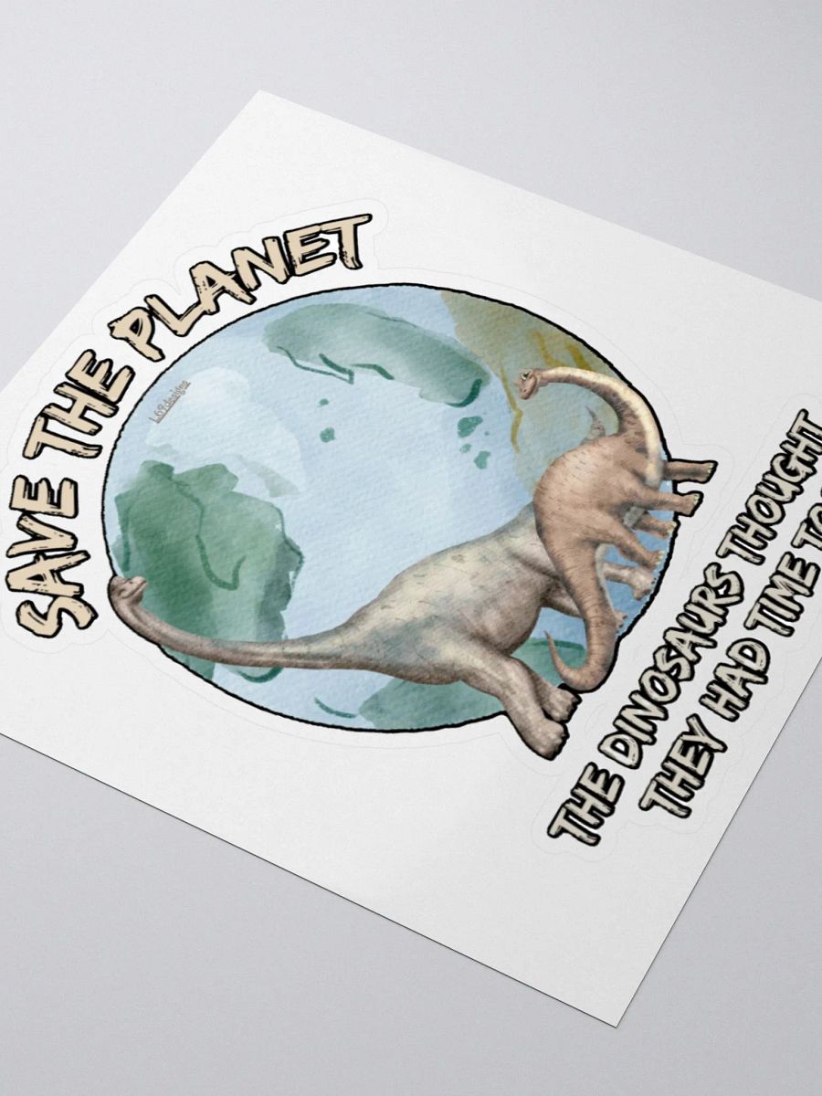 SAVE THE PLANET, THE DINOSAURS THOUGHT THEY HAD TIME TOO product image (7)