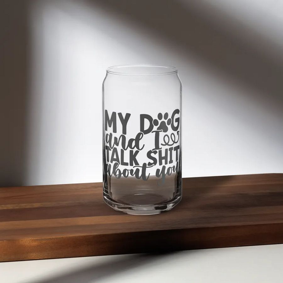 'MY DOG & I TALK SH*T ABOUT YOU' Glass product image (5)