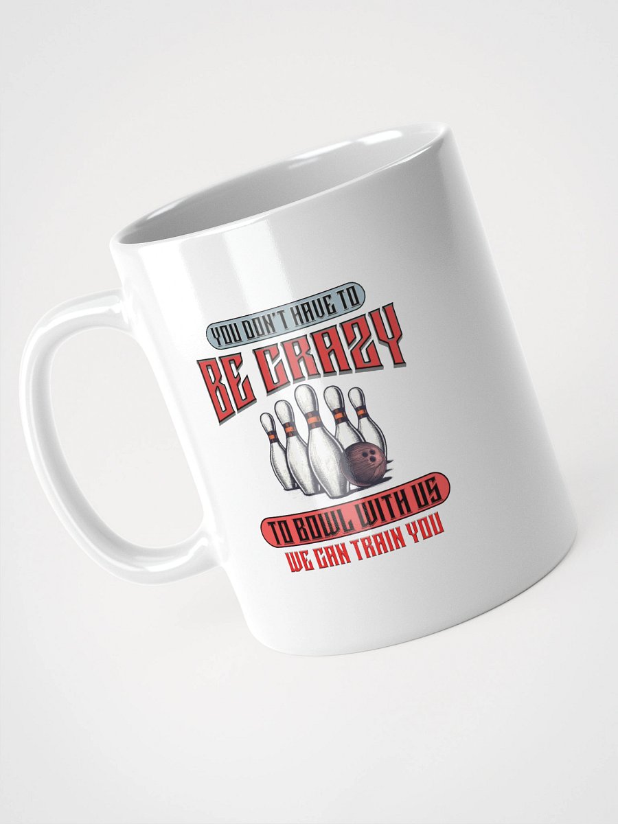 You Dont Have To Be Crazy To Bowl With Us Bowling Retro Mug product image (2)
