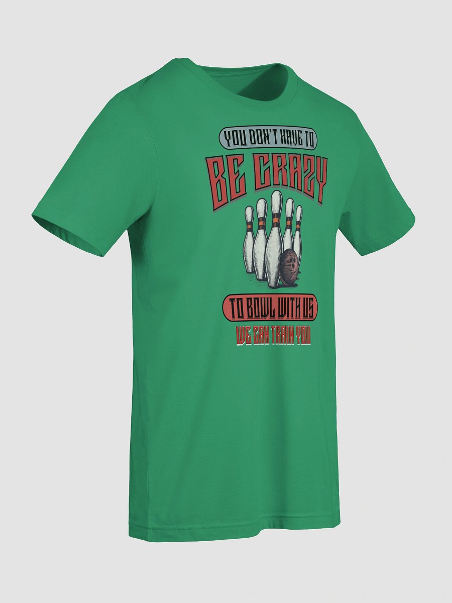 You Dont Have To Be Crazy To Bowl With Us Bowling Vintage Madness T-Shirt product image (18)