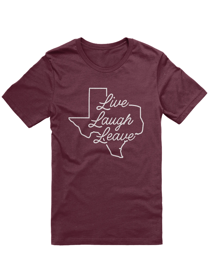 Live, Laugh, Leave Texas T-Shirt product image (1)