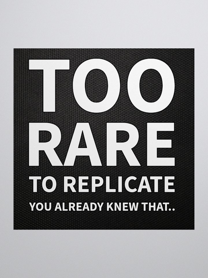 Too Rare to Replicate - Sticker product image (1)