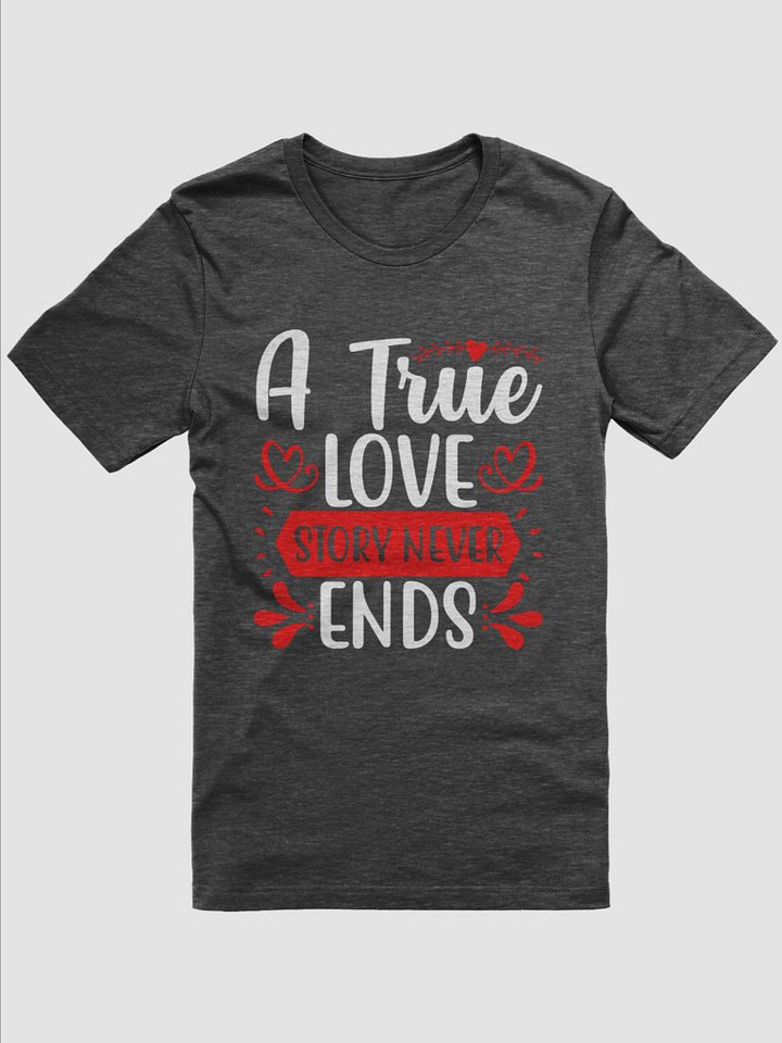 A True Love Story Never Ends T-Shirt (White Text) product image (1)