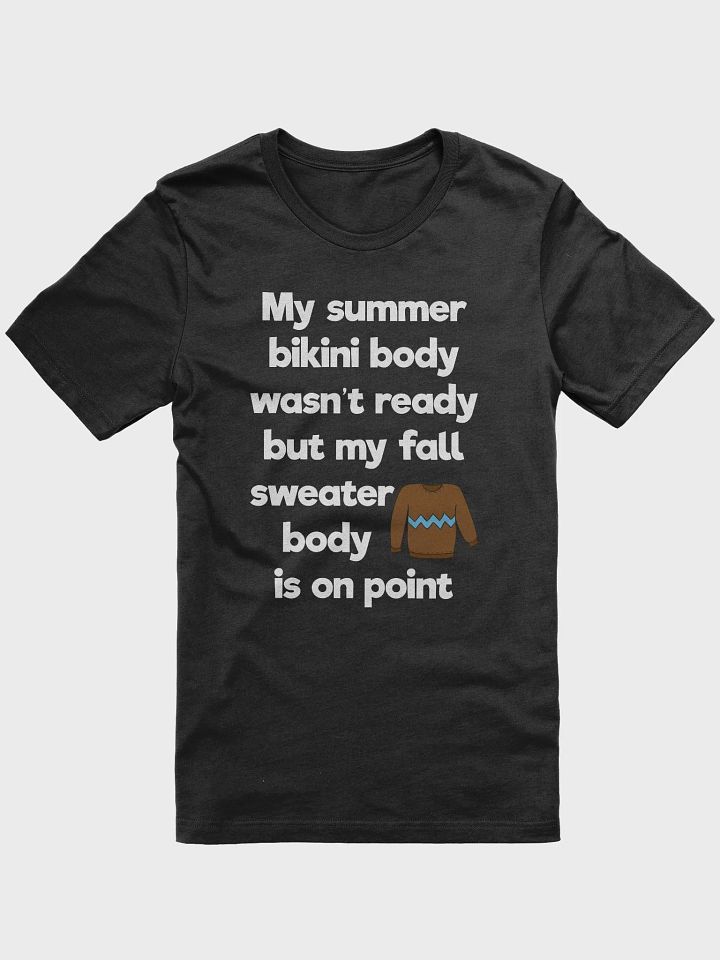 🍂 My Summer Bikini Body Wasn't Ready But My Fall Sweater Body Is On Point T-Shirt | Funny Fall Shirt product image (7)