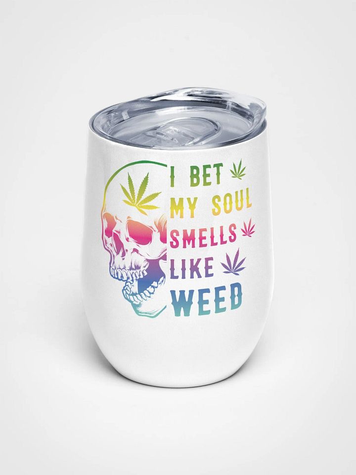 I Bet My Soul Smells Like Weed - Wine Tumbler product image (1)