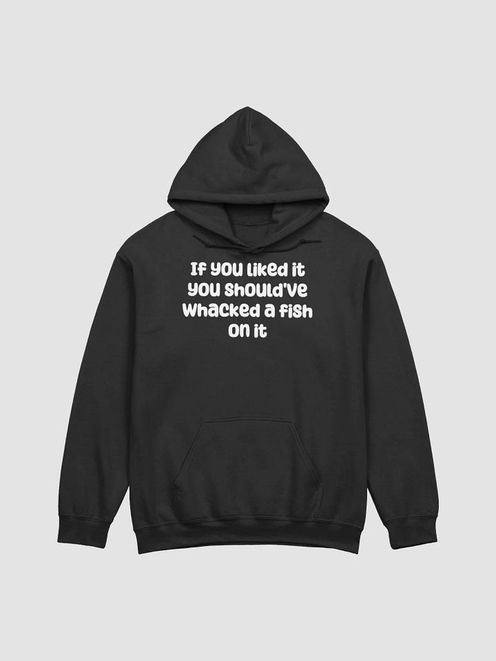 If You Liked it, You Should've Whacked a Fish On It Unisex Hoodie - dark colours product image (1)