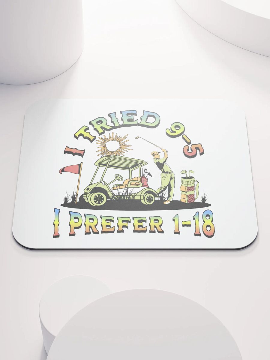 I Tried 9-5 I Prefer 1-18 Golfing Swing into Fun Lover Mouse Pad product image (2)