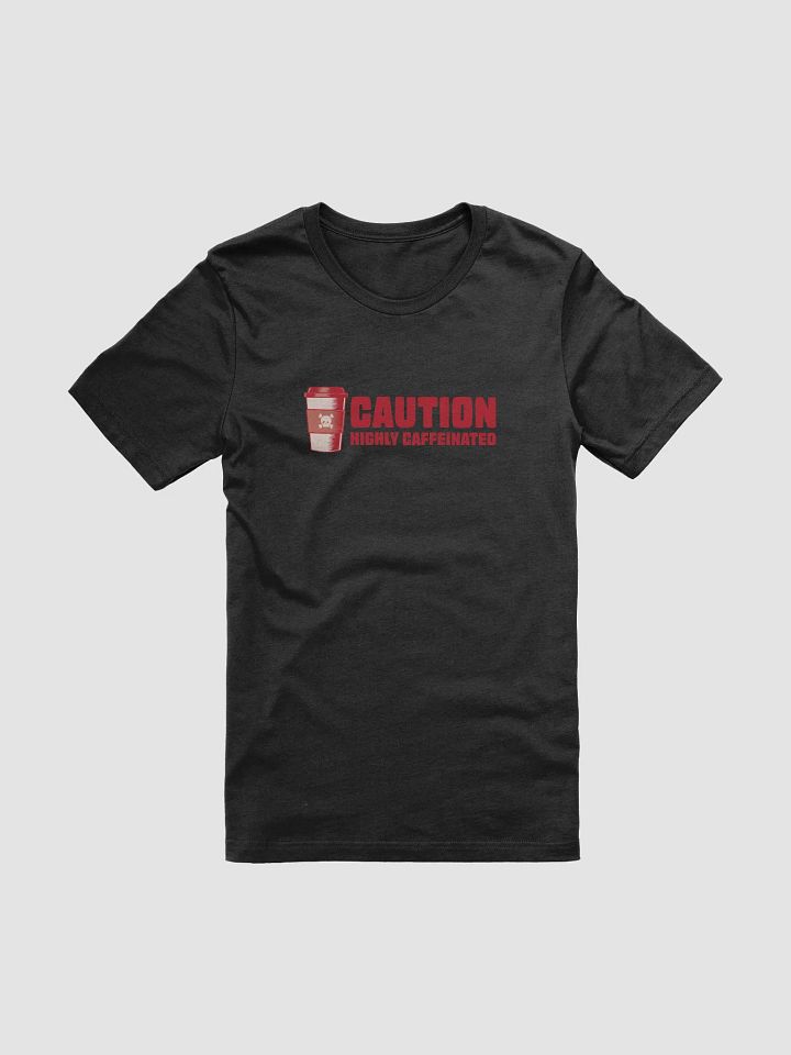 Caution: Highly Caffeinated Coffee Lover T-Shirt product image (1)