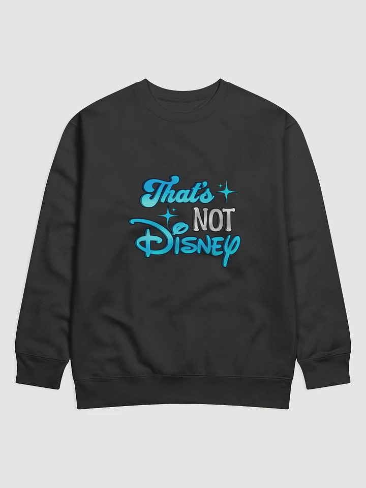 Thats Not Disney Sweatshirt product image (5)
