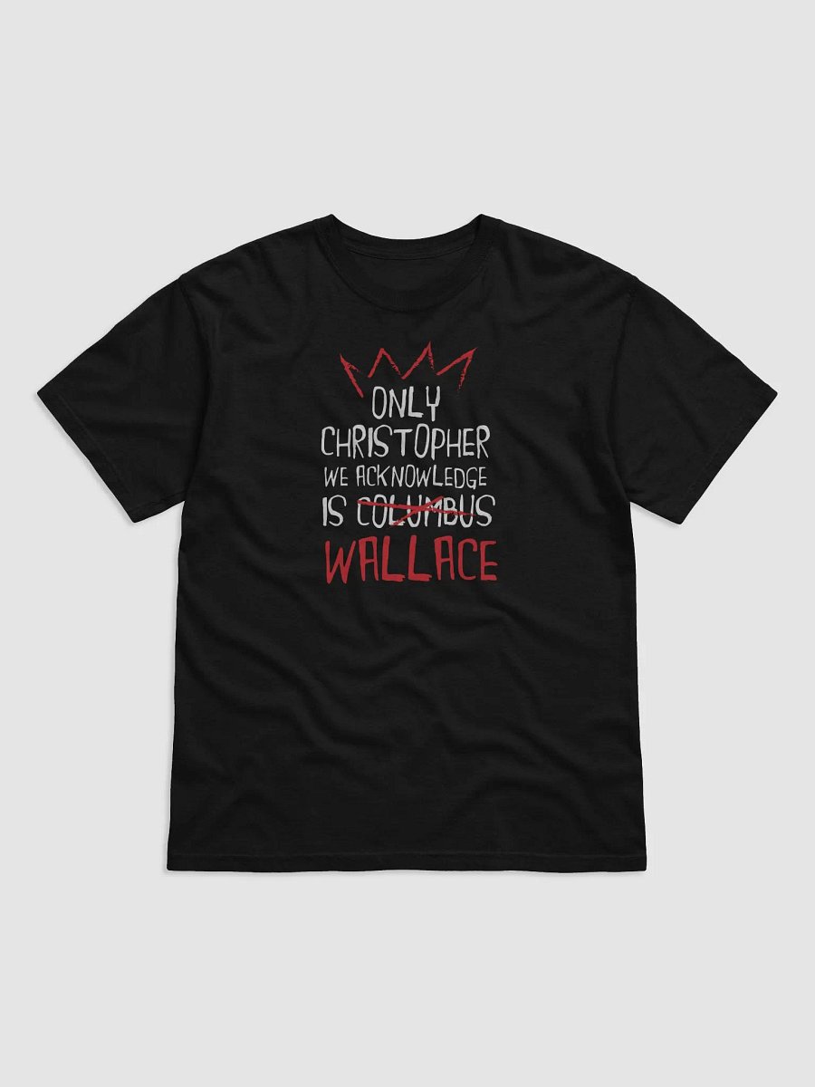 Only Christopher we acknowledge is Wallace T-Shirt product image (17)