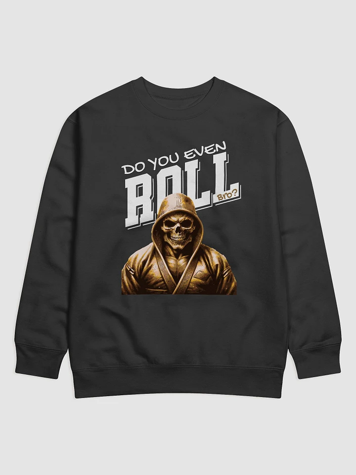 Do You Even Roll Funny BJJ Sweatshirt product image (1)