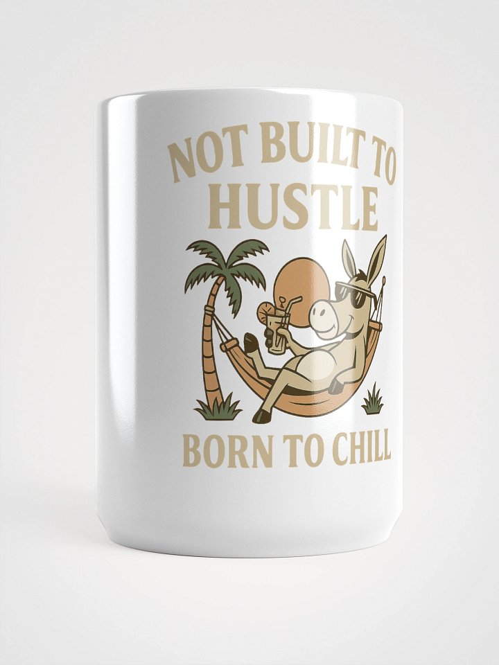 Not Built to Hustle – Born to Chill Mug (Donkey-Approved Downtime) product image (1)