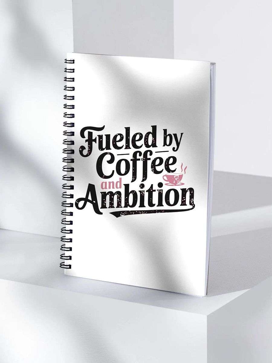 Fueled by Coffee & Ambition Spiral Notebook product image (4)