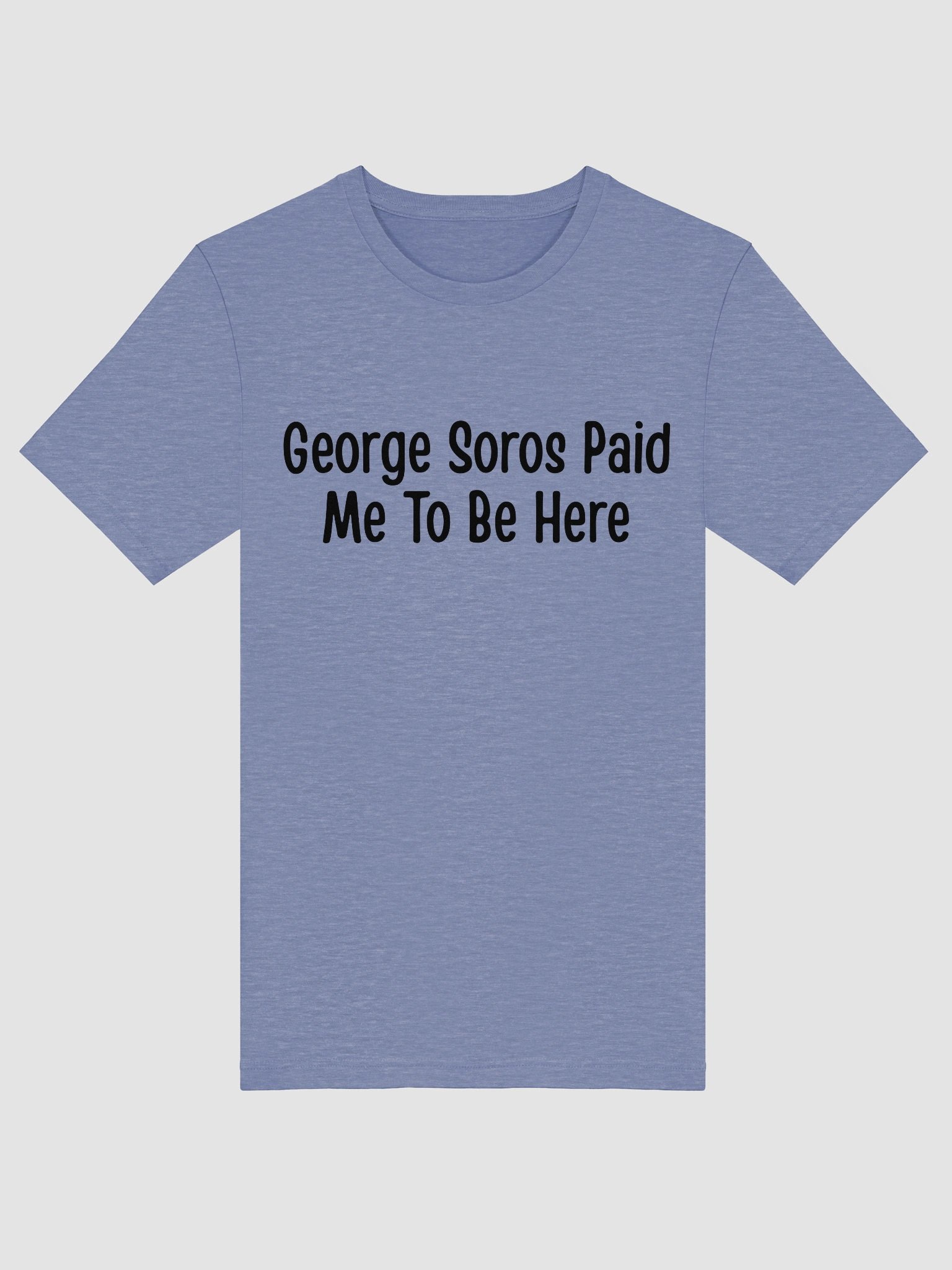 George Soros Paid Me To Be Here T-Shirt - Light product image (20)