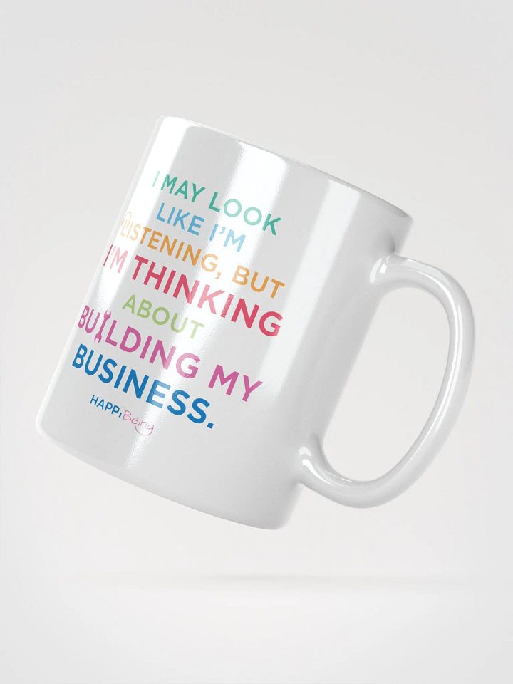 I May Look Like I'm Listening, but in my Head I'm Thinking About Building my Business product image (2)