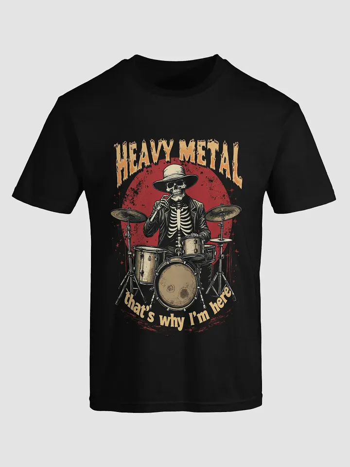 HEAVY METAL - THAT'S WHY I'M HERE T-Shirt [UNISEX] product image (1)