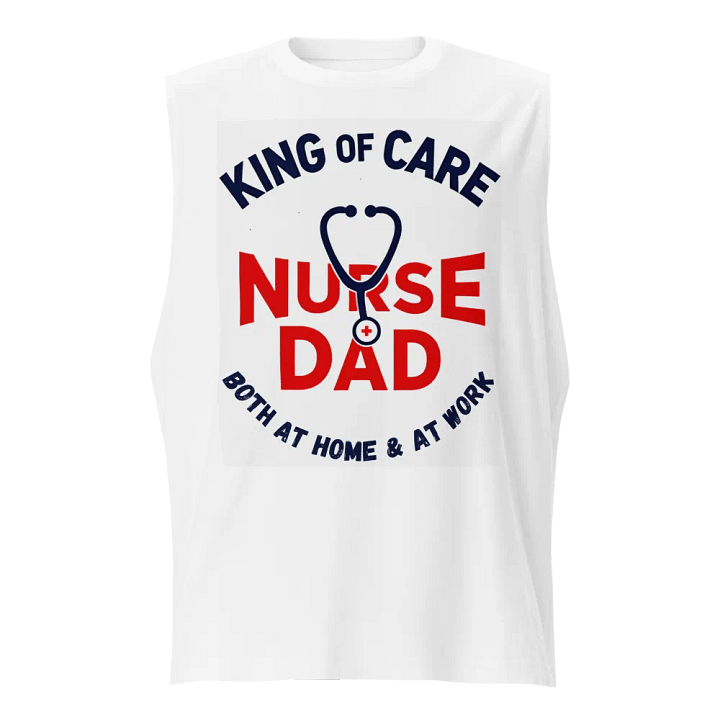 Nurse + Dad King of Care Muscle Tank product image (1)