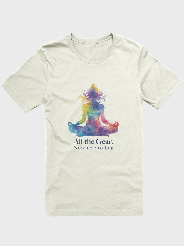 All the Gear, Nowhere to Om T-Shirt product image (1)
