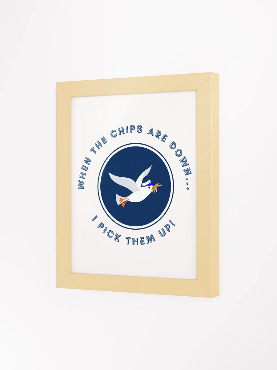 When the Chips are Down I Pick Them Up! Framed Print product image (61)