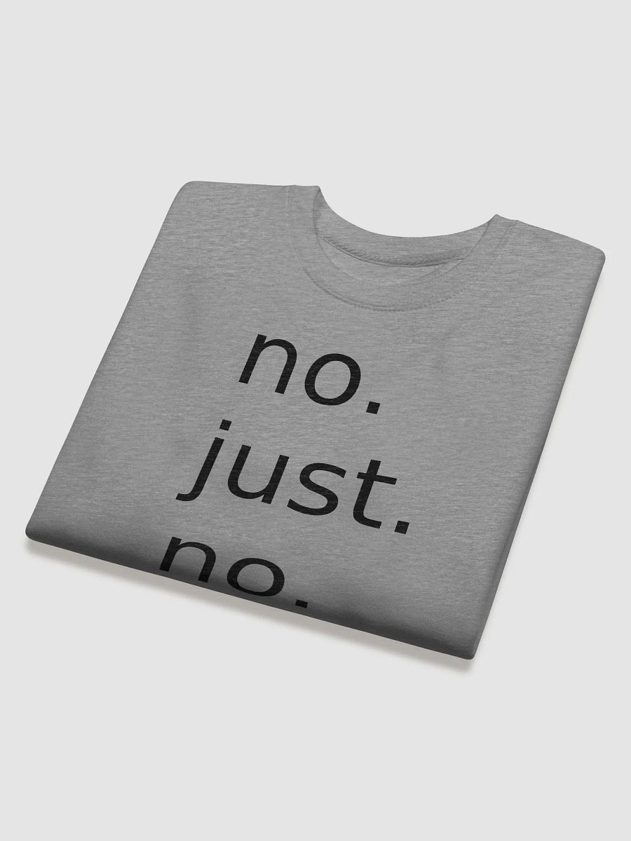 no. just. no. Sweatshirt product image (11)