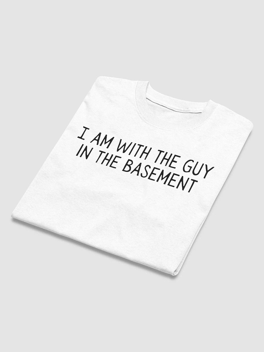 I Am With The Guy In The Basement Shirt product image (5)