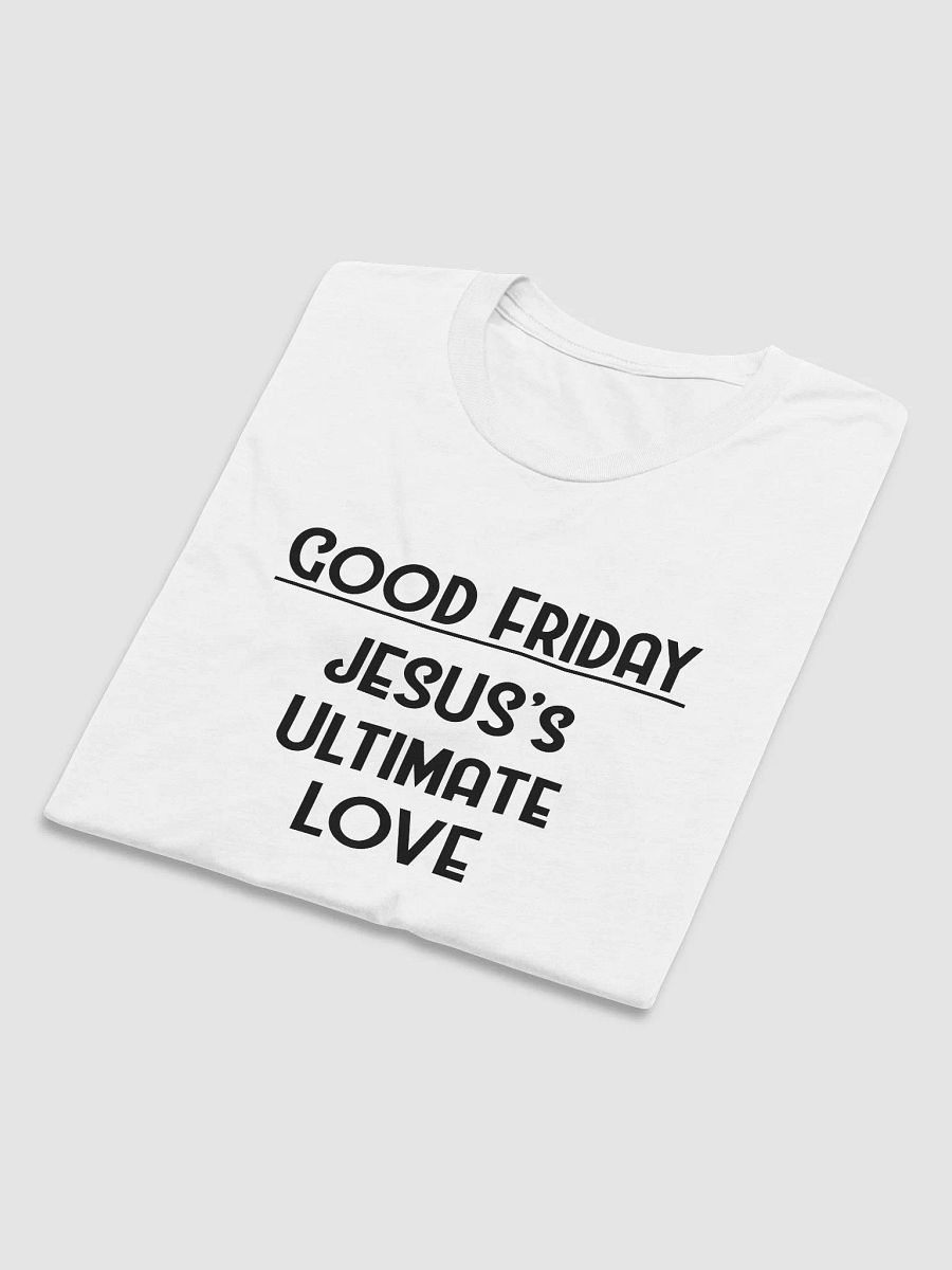 GOOD FRIDAY, JESUS’S ULTIMATES LOVE. Invisible Elegance Tee product image (6)