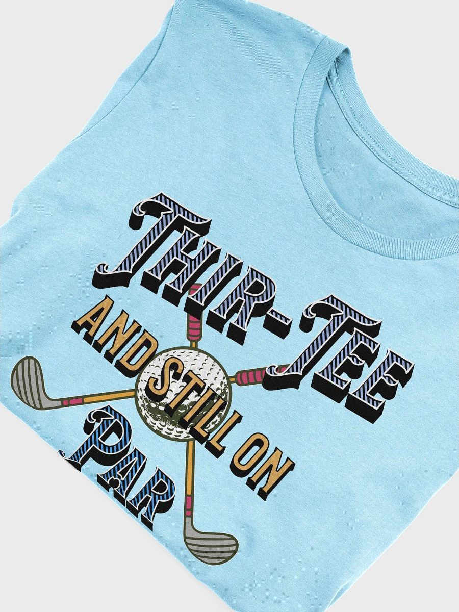 Thir-Tee And Still On Par Golf Time Birthday Celebration Shirt product image (9)
