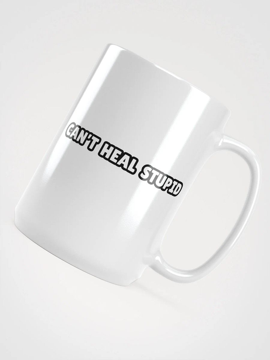Can't Heal Stupid Mug product image (4)